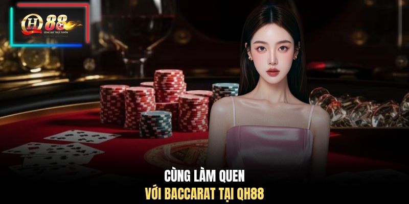 Cùng làm quen với Baccarat tại QH88
