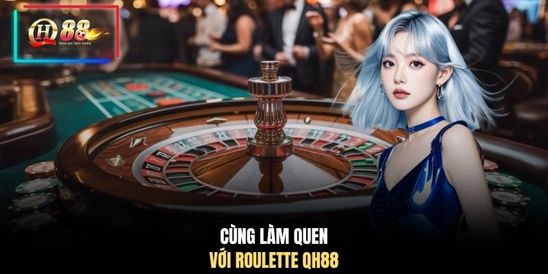 Cùng làm quen với Roulette QH88