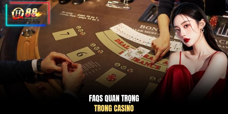 FAQs quan trọng trong Casino