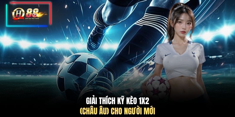 Giải thích kỹ kèo 1X2 (Châu Âu) cho người mới