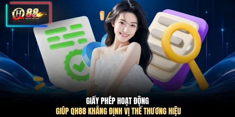 Giấy phép hoạt động giúp QH88 khẳng định vị thế thương hiệu