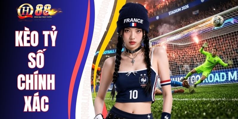 Kèo Tỷ Số Chính Xác - Toàn Bộ Kiến Thức Trong Một Bài Viết
