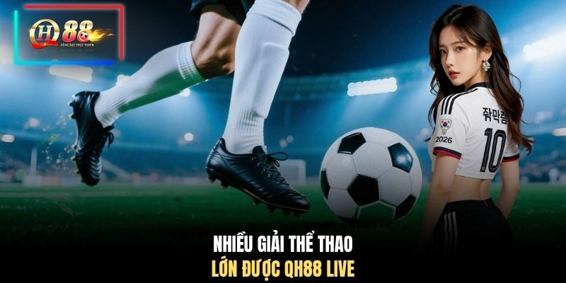 Nhiều giải thể thao lớn được QH88 live