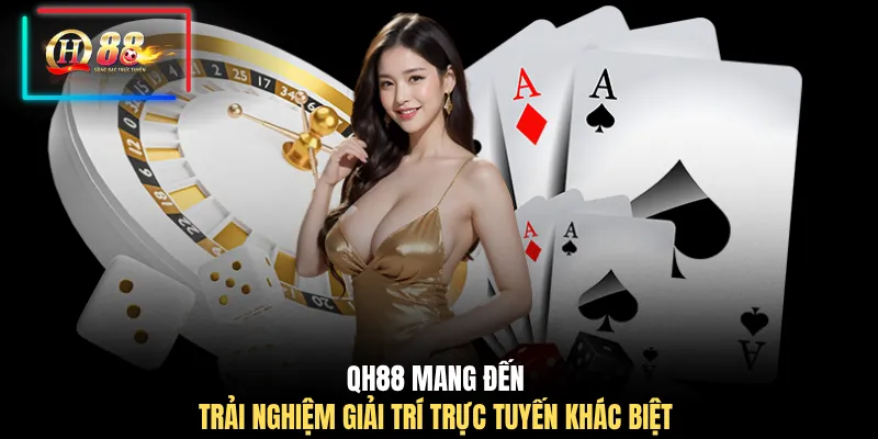 QH88 mang đến trải nghiệm giải trí trực tuyến khác biệt